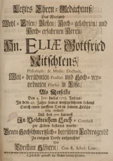 Letztes Ehren-Gedächtniss, des [...] Eliae Gottfried Nitschkens [...], als derselbe den 4. Jan. dieses 1718 Jahres [...] seelig entschlieff [...] aufgerichtet von [...]