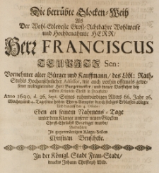 Die betrübte Glocken-Weih, als der [...] Franciscus Teupitz, sen. [...] Bürgermeister [...] in Fraustadt Anno 1690 d. 26 Sept. [...] durch sein seeliges Erblassen ablegte [...] betrachtete in gegenwärtigen Klagen-Zeihlen [...]