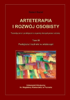 Arteterapia i rozwój osobisty : teoretyczne i praktyczne aspekty terapii przez sztukę. T. 3, Podejścia i techniki w arteterapii